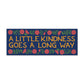 A Little Kindness Goes a Long Way bumper sticker